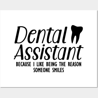 Dental Assistant because I like being the reason someone smiles Posters and Art